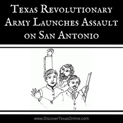Texas Revolutionary Army Launches Assault on San Antonio