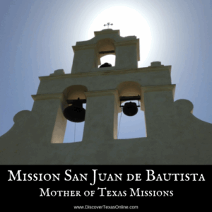 San Juan de Bautista – Mother of Texas Missions