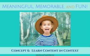 Meaningful, Memorable, and FUN / Learn Content in Context