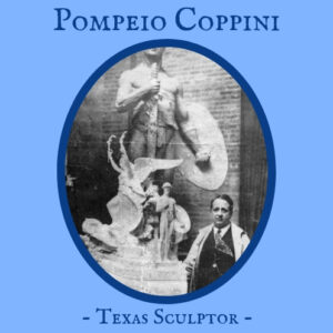 Pompeio Coppini – Texas Sculptor