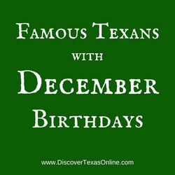 Famous Texans with December Birthdays