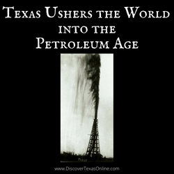 Texas Ushers the World into the Petroleum Age